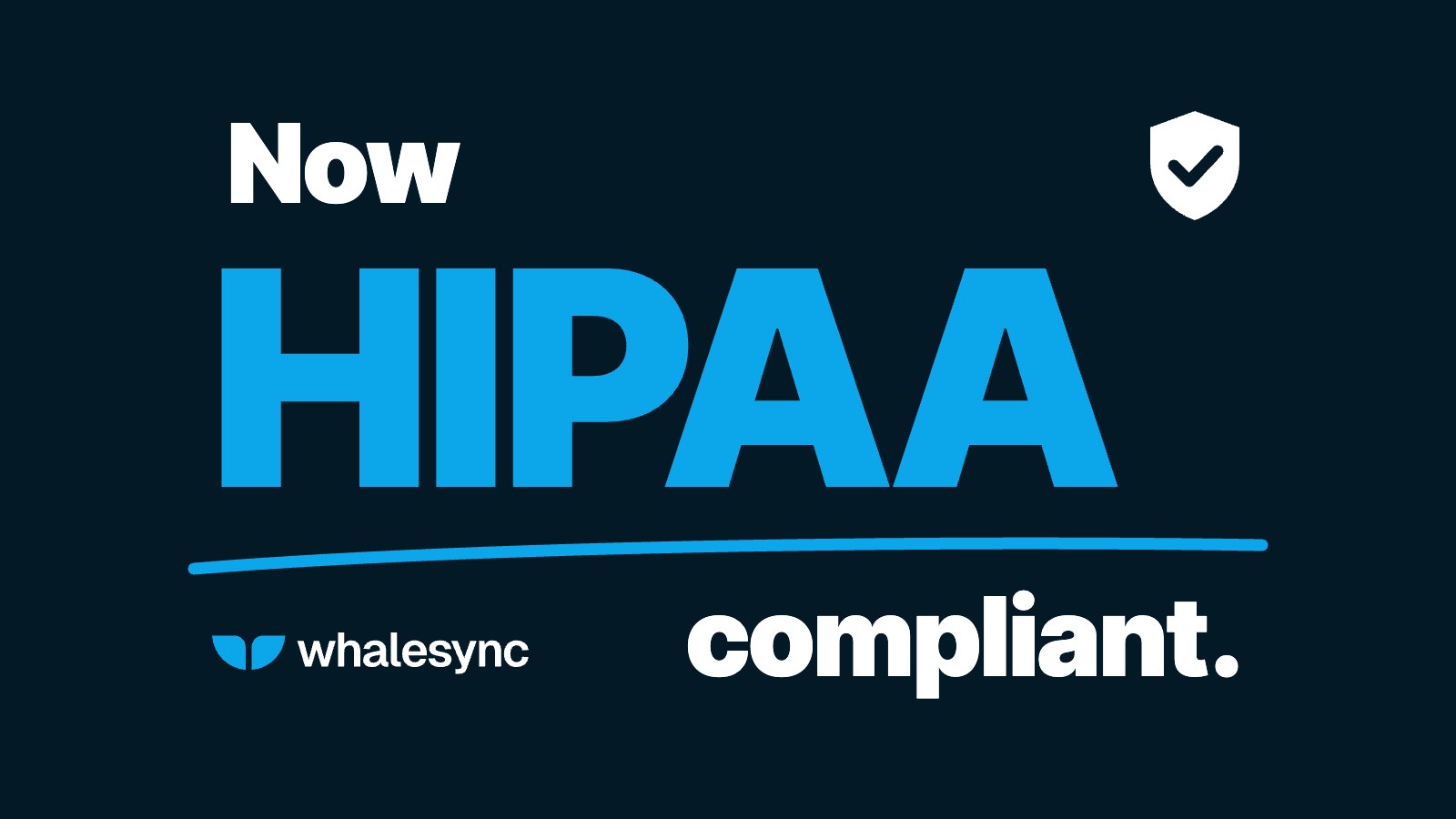 Title card reading ‘Now HIPAA compliant.’ with HIPAA in Whalesync blue, a shield with a check mark, and the Whalesync logo